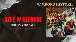 Rzeź w Glencoe  zbrodnia bez kary  W mroku historii 28 [upl. by Dani]