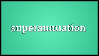 Superannuation Meaning [upl. by Nolie]