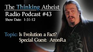 Is Evolution a Fact Special Guest AronRa  The Thinking Atheist Radio Podcast 43 [upl. by Raymonds]