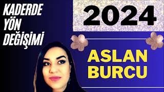 2024 ASLAN BURCU  2024 YILLIK BURÇ YORUMLARI  BÜYÜK KAVUŞUM SENESİ [upl. by Llednar]