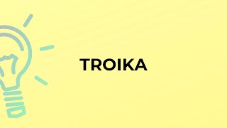 What is the meaning of the word TROIKA [upl. by Askari]