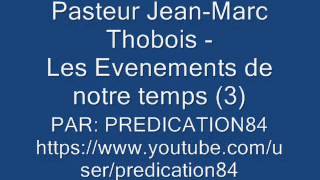 Pasteur JeanMarc Thobois  Les Evenements de Notre Temps 3 [upl. by Lonne69]