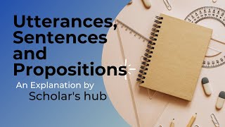 Utterance Sentence and Proposition  complete explanation  Semantics and Pragmatics Scholars hub [upl. by Gerge]