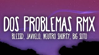 Blessd Javiielo Neutro Shorty Big Soto  Dos Problemas Remix [upl. by Nawed]