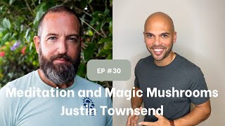 Meditation and Magic Mushrooms  ft Justin Townsend [upl. by Hniht]