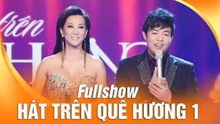 Liveshow Hát Trên Quê Hương 1  Full Show   Quang Lê  MC  Kỳ Duyên Trấn Thành Bình Minh [upl. by Gauldin]