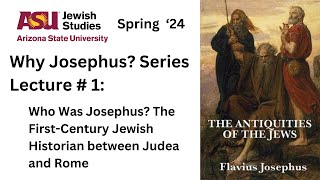 Why Josephus Lecture 1  Spring 24 [upl. by Ydnab]