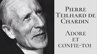 Pierre Teilhard de Chardin  Adore et confietoi [upl. by Lytsyrk]