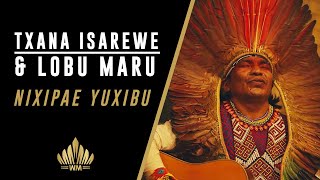 Lobu Maru amp Txana Isarewe Huni Kuin song  Nixipae Yuxibu [upl. by Coady]