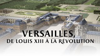 Versailles de Louis XIII à la Révolution [upl. by Nonnaihr]