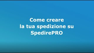 SpedirePRO  Come creare la tua spedizione su SpedirePRO [upl. by Gorden]