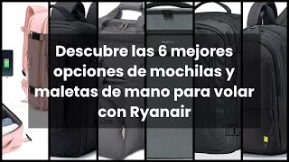 Descubre las 6 mejores opciones de mochilas y maletas de mano para volar con Ryanair [upl. by Elise]