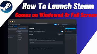 How To Launch Steam Games in Windowed or Full Screen  Play Steam Games In WindowedFullScreen Mode [upl. by Loss]