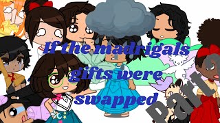 If the Madrigals switched gifts  part 2  gacha club  encanto [upl. by Neehsuan]