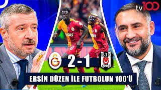 Galatasaray’ın Derbi Zaferi Hakem Kararları Doğru Mu  Ersin Düzen ile Futbolun 100ü Tek Parça [upl. by Fowler]