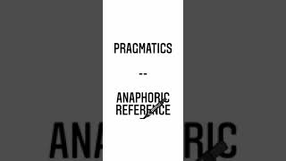 PRAGMATICS  ANAPHORIC REFERENCE [upl. by Makell177]