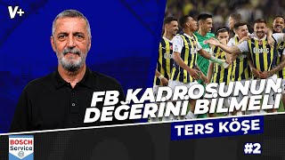 Fenerbahçe kadrosunun ana omurgasını korumalı  Abdülkerim Durmaz  Ters Köşe 2 [upl. by Anec]