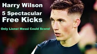 Harry Wilson Top 5 Spectacular Free Kicks Only Lionel Messi Could Score [upl. by Ammeg508]