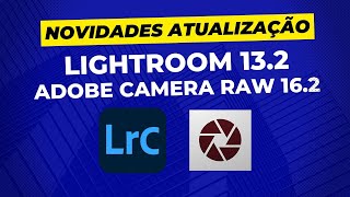 Novidades das atualização do Lightroom 132 e do ACR 162  Fevereiro de 2024 [upl. by Hamer412]