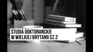 Studia doktoranckie w UK cz 2  pozycja proces studiowania obrona [upl. by Nele]