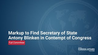 Markup to Find Secretary of State Antony Blinken in Contempt of Congress [upl. by Ditmore127]