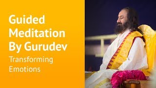 Transforming emotions  Guided Meditation By Gurudev Sri Sri Ravi Shankar [upl. by Adelric]