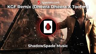 KGF Remix  Dheera Dheera X Toofan  Remix  Shadow Spade Music [upl. by Mariele209]