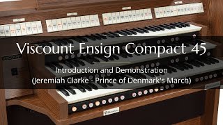 Viscount Ensign 45 Compact Organ Demonstration Jeremiah Clarke Prince of Denmarks March [upl. by Malo]