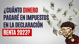 Cuánto dinero pagaré en impuestos en la declaración renta 2023 [upl. by Hovey]