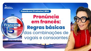 FRANCÊS EM 15 MINUTOS 04  COMBINAÇÕES DE VOGAIS E CONSOANTES EM FRANCÊS [upl. by Katzman]