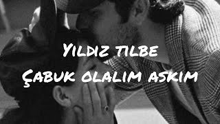 Yıldız Tilbe  Çabuk Olalım Aşkım sözleri lyrics [upl. by Notloc228]