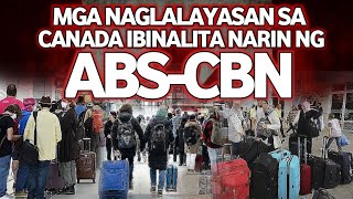 MGA NAGLALAYASAN SA CANADA BINALITA MISMO NG ABSCBN [upl. by Barb]