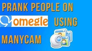 How to use ManyCam to prank people on Omegle [upl. by Zenia]