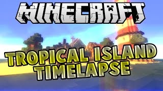 Huge Tropical Island Minecraft Timelapse [upl. by Regen]