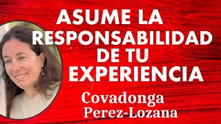 🌟 ASUME LA RESPONSABILIDAD DE TU EXPERIENCIA 🌟 Covadonga PérezLozana [upl. by Caro]