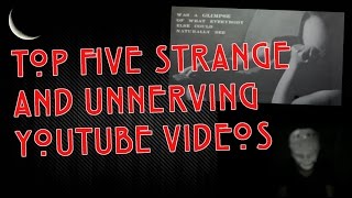 Top 5 Strange and Unnerving YouTube Videos [upl. by Pogah95]