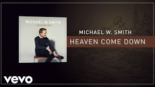 Michael W Smith  Heaven Come Down Lyric Video [upl. by Schechinger560]