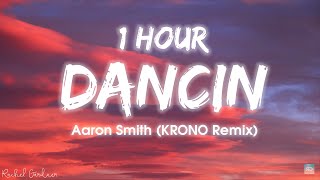 1HOUR Aaron Smith  Dancin KRONO Remix  Lyrics [upl. by Schaumberger]