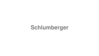 How to Pronounce quotSchlumbergerquot [upl. by Egwin689]