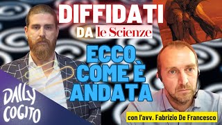 quotLe Scienzequot ci ha diffidati ecco perché e cosè successo  con lavv Fabrizio De Francesco [upl. by Llerdnek]