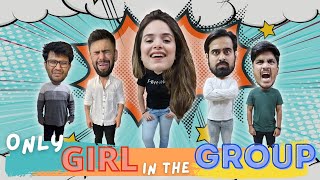 When you are the ONLY GIRL in the Group Ft Akash Dodeja  Paras Rupani [upl. by Ylellan]