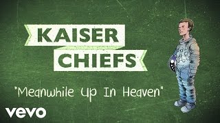 Kaiser Chiefs  Meanwhile Up In Heaven Lyric Video [upl. by Riannon77]