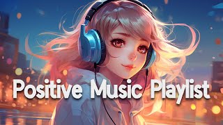 Positive Vibes Music 🌻 Top 100 Chill Out Songs Playlist  Romantic English Songs With Lyrics [upl. by Ailama]