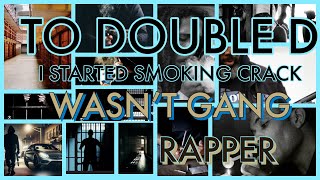 TO DOUBLE D quotI STARTED SMOKING CRACKquot [upl. by Hollyanne]