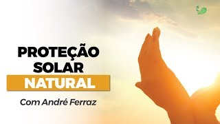 PROTEÇÃO SOLAR NATURAL  André Ferraz Aromaterapia [upl. by Shaeffer719]