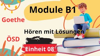 Module B1 Neu  Einheit 08  Hören B1  Hören mit Lösungen  Goethe  ÖSD [upl. by Enomad785]