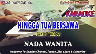 HINGGA TUA BERSAMA ll KARAOKE ll RIZKY FEBIAN ll NADA WANITA ESDO [upl. by Lizette]