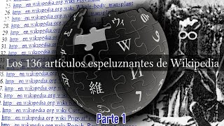 Los 136 artículos espeluznantes de Wikipedia Parte 1 [upl. by Massiw]