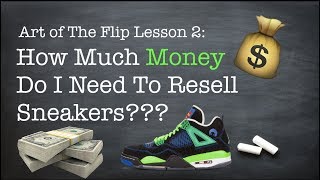 quotHow Much Money Do I Need To Resell Sneakersquot Art of The Flip Ep2 [upl. by Itsud733]