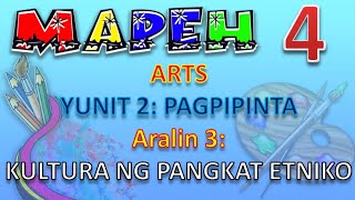 MAPEH 4 ARTS YUNIT 2 PAGPIPINTA  ARALIN 3 KULTURA NG PANGKAT ETNIKO [upl. by Annej]